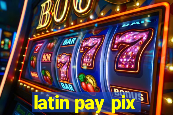 latin pay pix